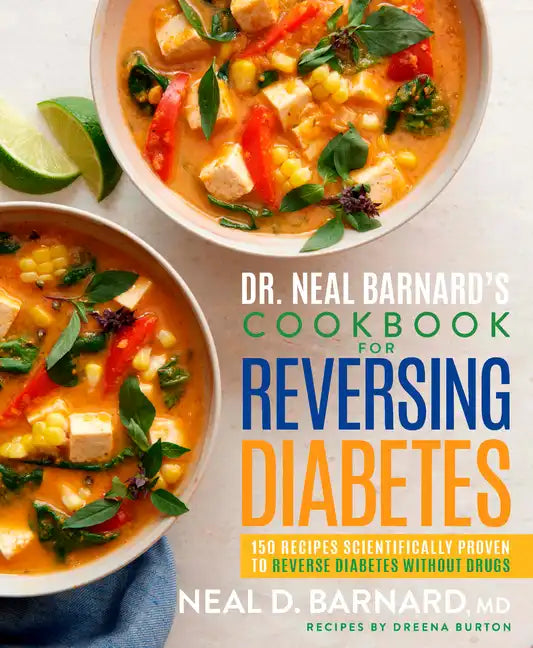 Dr. Neal Barnard's Cookbook for Reversing Diabetes: 150 Recipes Scientifically Proven to Reverse Diabetes Without Drugs - Hardcover