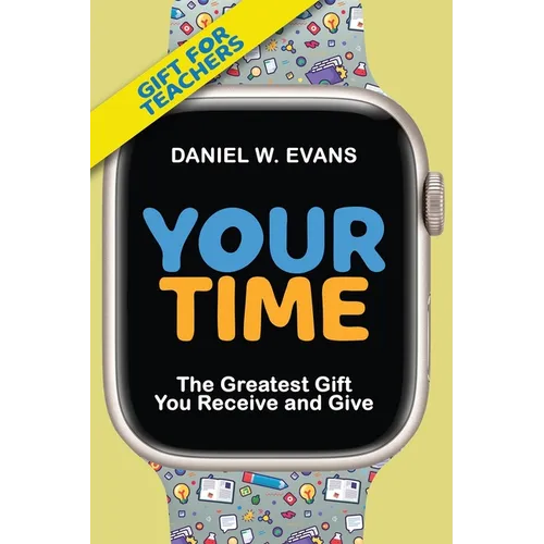 Your Time: (Special Edition for Teachers) The Greatest Gift You Receive and Give - Paperback