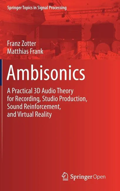 Ambisonics: A Practical 3D Audio Theory for Recording, Studio Production, Sound Reinforcement, and Virtual Reality - Hardcover