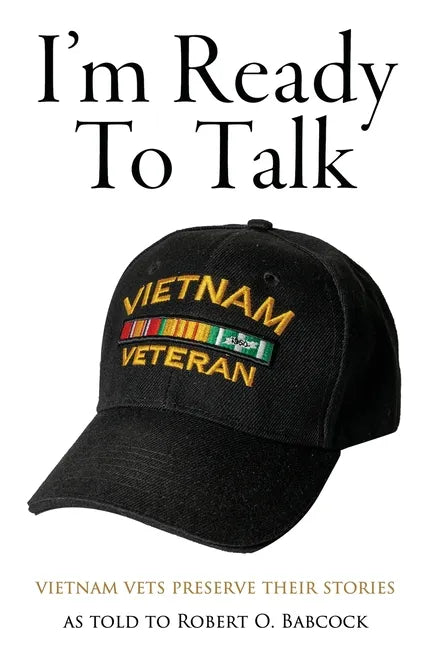 I'm Ready to Talk: Vietnam Vets Preserve Their Stories - Paperback
