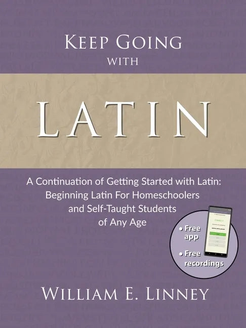 Keep Going with Latin: A Continuation of Getting Started with Latin: Beginning Latin For Homeschoolers and Self-Taught Students of Any Age - Paperback