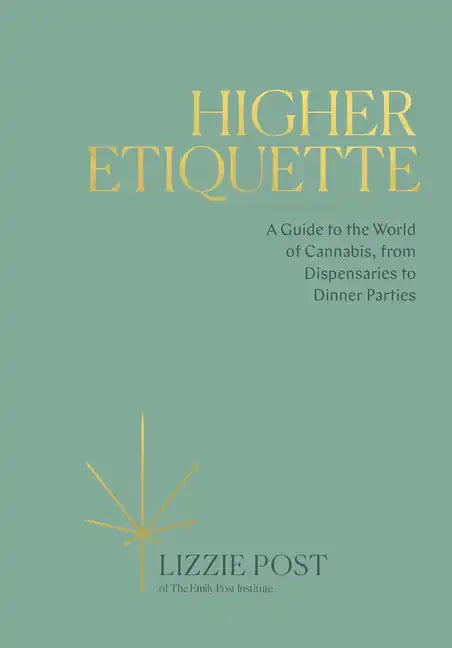 Higher Etiquette: A Guide to the World of Cannabis, from Dispensaries to Dinner Parties - Hardcover