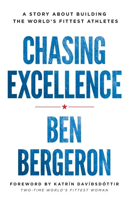 Chasing Excellence: A Story About Building the World's Fittest Athletes - Paperback