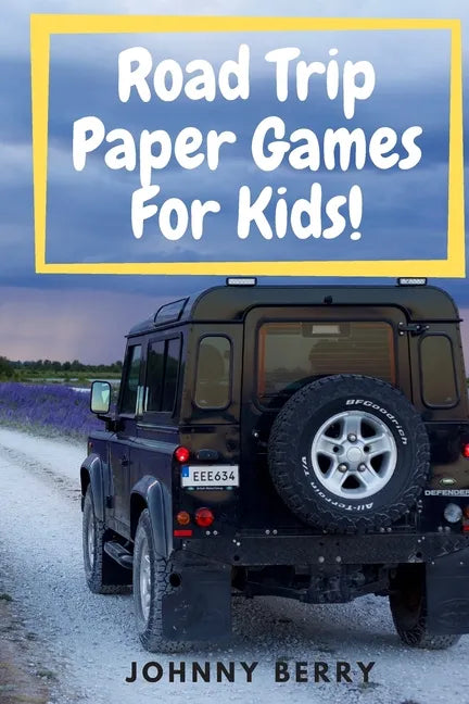 Road Trip Paper Games For Kids!: Compilation of 8 quick and fun paper games for kids and adults on those long car rides so that they can be off the ta - Paperback