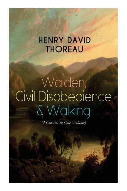 Walden, Civil Disobedience & Walking (3 Classics in One Volume): Three Most Important Works of Thoreau, Including Author's Biography - Paperback