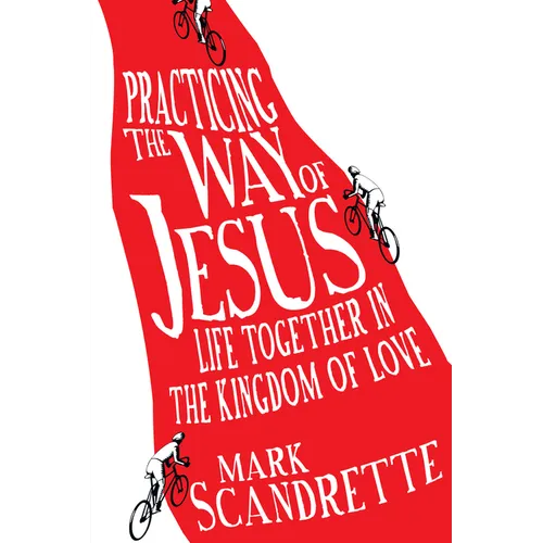 Practicing the Way of Jesus: Life Together in the Kingdom of Love - Paperback