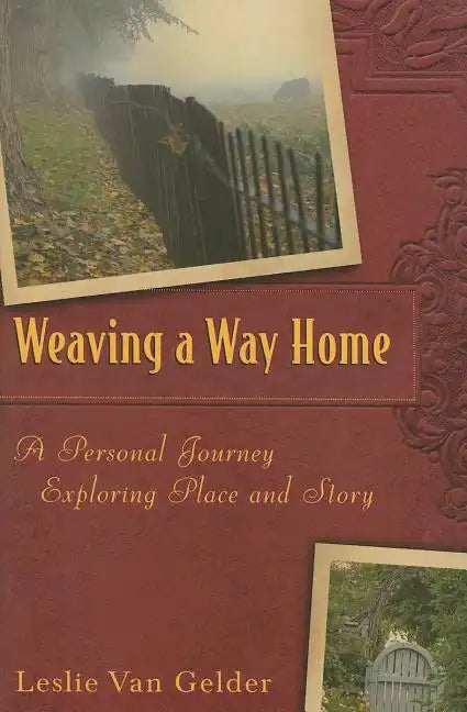 Weaving a Way Home: A Personal Journey Exploring Place and Story - Hardcover