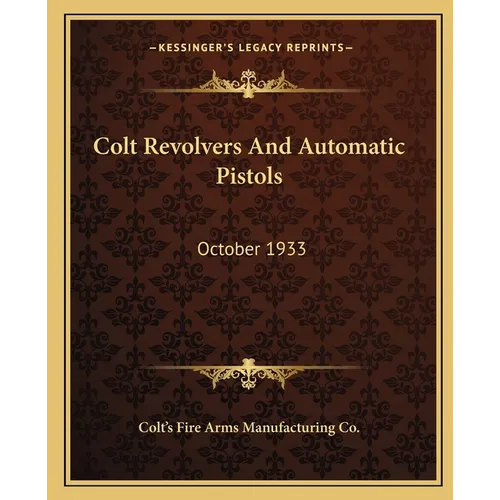 Colt Revolvers And Automatic Pistols: October 1933 - Paperback