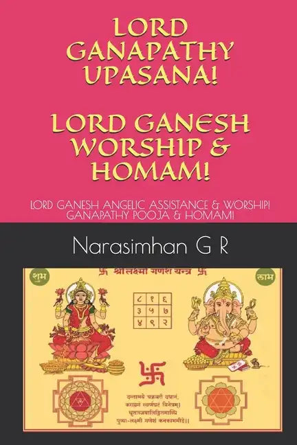 Lord Ganapathy Upasana! Lord Ganesh Worship & Homam!: Lord Ganesh Angelic Assistance & Worship! Ganapathy Pooja & Homam! - Paperback