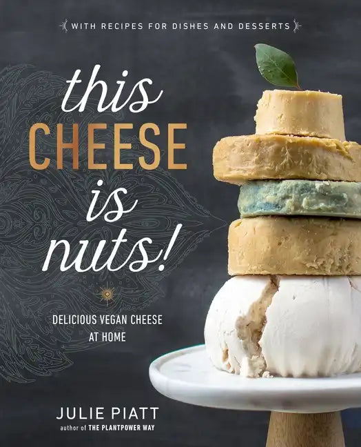 This Cheese Is Nuts!: Delicious Vegan Cheese at Home: A Cookbook - Paperback