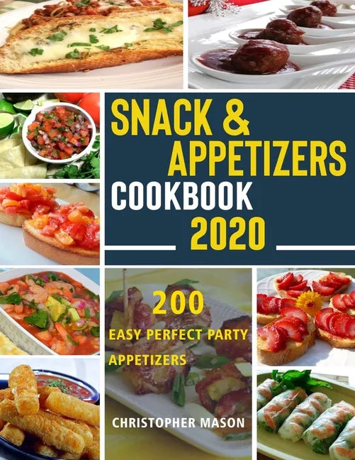 Snack & Appetizers Cookbook 2020 - 200 Easy Perfect Party Appetizers: 200 Easy Recipes, Enticing Ideas For Perfect Parties( Book 2 ) - Paperback