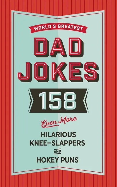 The World's Greatest Dad Jokes (Volume 3): 158 Even More Hilarious Knee-Slappers and Hokey Puns 3 - Hardcover