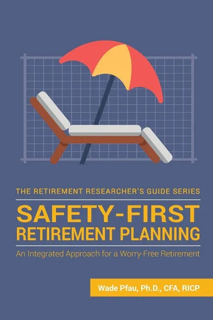 Safety-First Retirement Planning: An Integrated Approach for a Worry-Free Retirement - Paperback