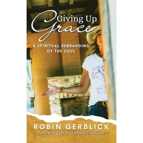 Giving Up Grace: A Spiritual Rebranding of the Soul - Hardcover