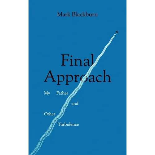 Final Approach: My Father and Other Turbulence - Paperback