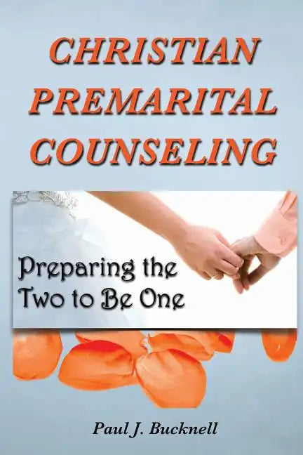 Christian Premarital Counseling: Preparing the Two to Become One - Paperback