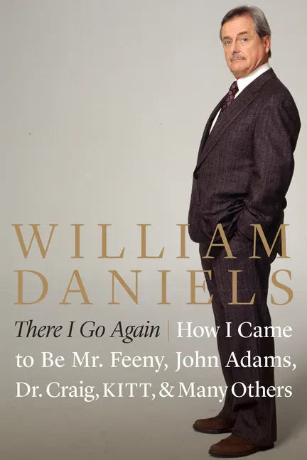There I Go Again: How I Came to Be Mr. Feeny, John Adams, Dr. Craig, Kitt, and Many Others - Hardcover