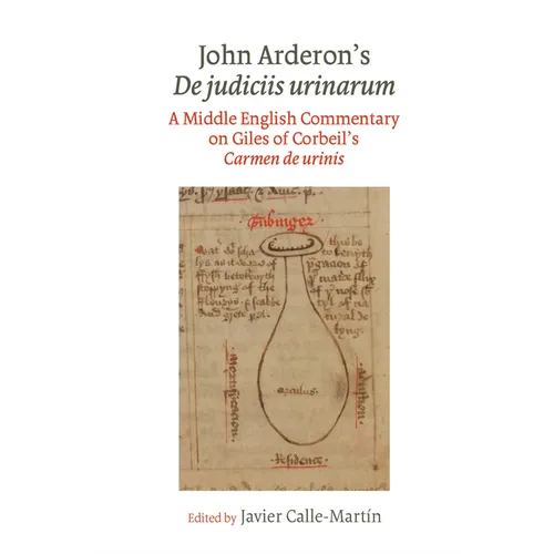 John Arderon's de Judiciis Urinarum: A Middle English Commentary on Giles of Corbeil's Carmen de Urinis in Glasgow University Library, MS Hunter 328 a - Paperback