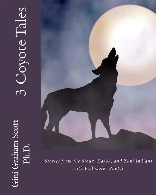 3 Coyote Tales: Stories from the Sioux, Karok, and Zuni Indians with Full Color Photos - Paperback