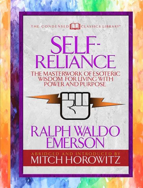 Self-Reliance (Condensed Classics): The Unparalleled Vision of Personal Power from America's Greatest Transcendental Philosopher - Paperback