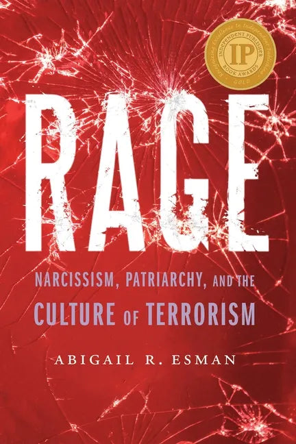 Rage: Narcissism, Patriarchy, and the Culture of Terrorism - Hardcover