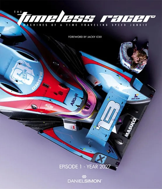 The Timeless Racer: Episode 1 - Year 2027: Machines of a Time Traveling Speed Junkie - Hardcover