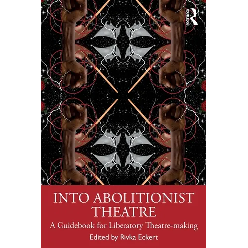 Into Abolitionist Theatre: A Guidebook for Liberatory Theatre-making - Paperback