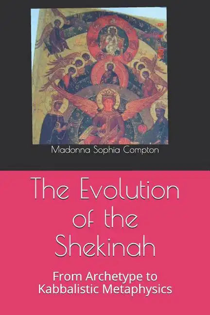 The Evolution of the Shekinah: From Archetype to Kabbalistic Metaphysics - Paperback