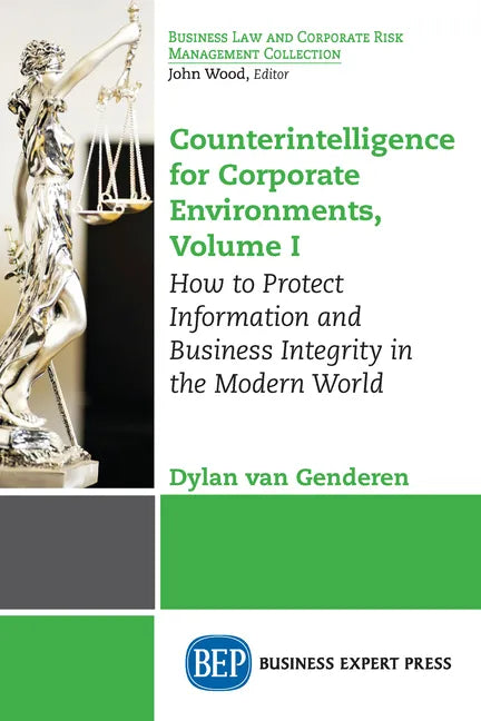 Counterintelligence for Corporate Environments, Volume I: How to Protect Information and Business Integrity in the Modern World - Paperback