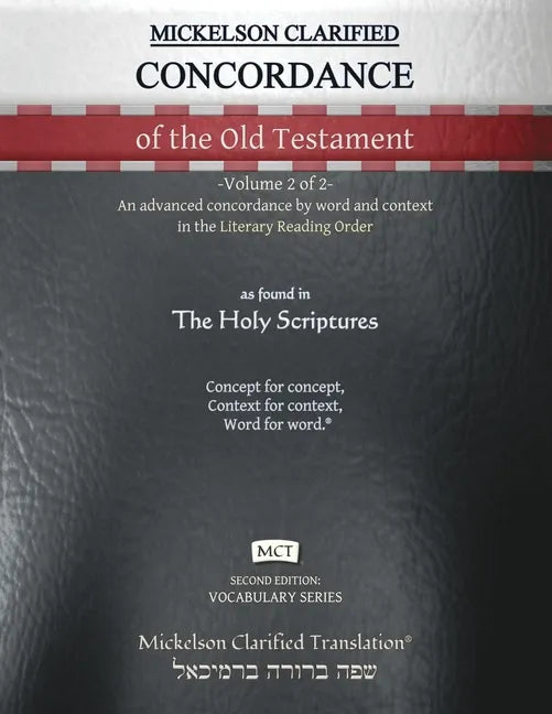Mickelson Clarified Concordance of the Old Testament, MCT: -Volume 2 of 2- An advanced concordance by word and context in the Literary Reading Order - Paperback