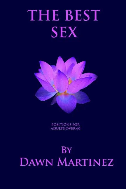 The Best Sex: Positions For Adults Over 60 - Paperback