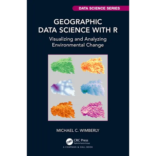 Geographic Data Science with R: Visualizing and Analyzing Environmental Change - Hardcover