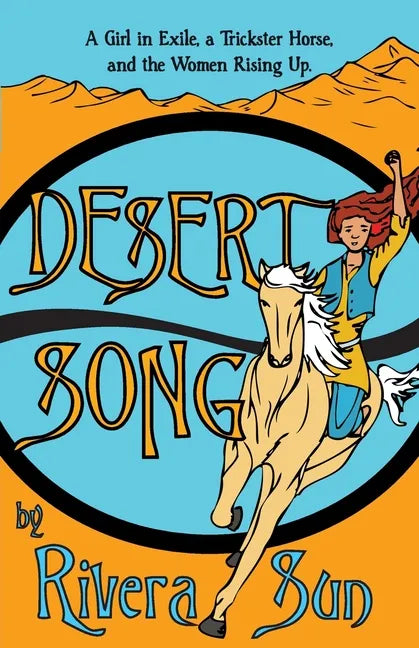 Desert Song: A Girl in Exile, a Trickster Horse, and the Women Rising Up - Paperback