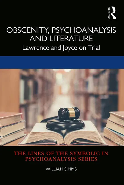 Obscenity, Psychoanalysis and Literature: Lawrence and Joyce on Trial - Paperback