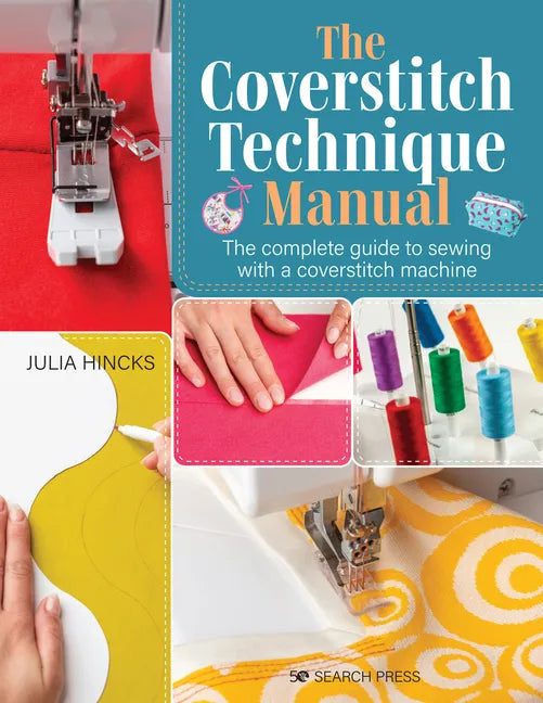 The Coverstitch Technique Manual: The Complete Guide to Sewing with a Coverstitch Machine - Paperback