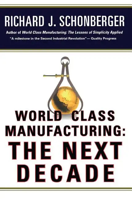 World Class Manufacturing: The Next Decade: Building Power, Strength, and Value - Paperback