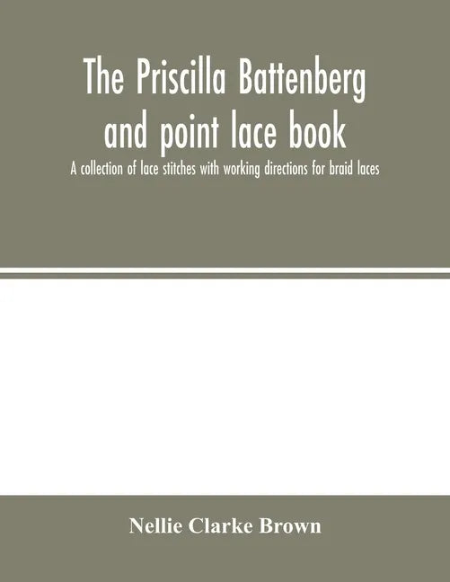 The Priscilla Battenberg and point lace book; a collection of lace stitches with working directions for braid laces - Paperback