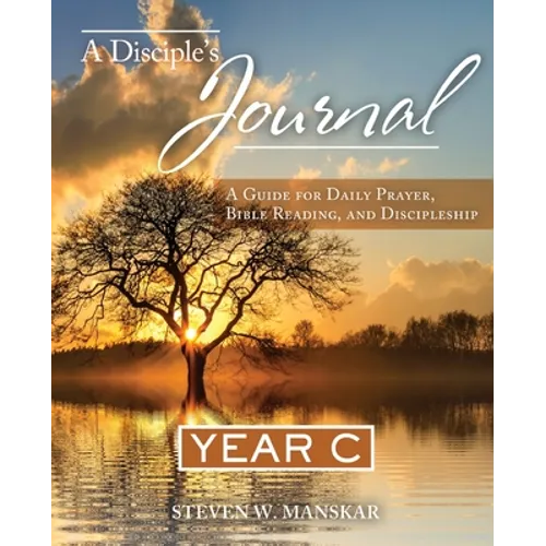 A Disciple's Journal Year C: A Guide for Daily Prayer, Bible Reading, and Discipleship - Paperback