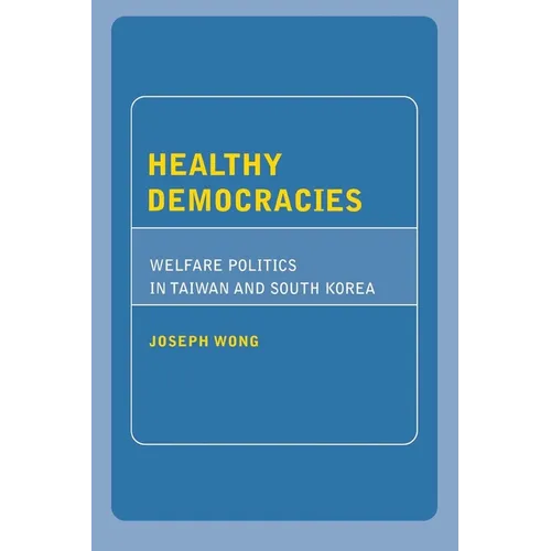 Healthy Democracies: Welfare Politics in Taiwan and South Korea - Paperback