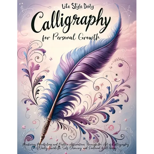 Daily Mindful Lettering: Mastering Mindfulness and Positive Affirmations Through the Art of Calligraphy A Daily Guide for Self-Discovery and Emotional - Paperback