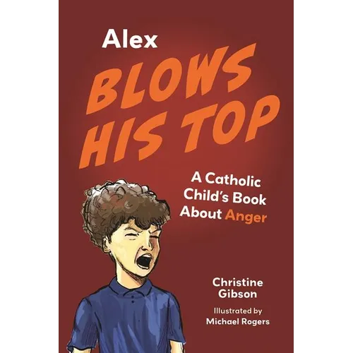 Alex Blows His Top: A Catholic Child's Book about Anger - Paperback
