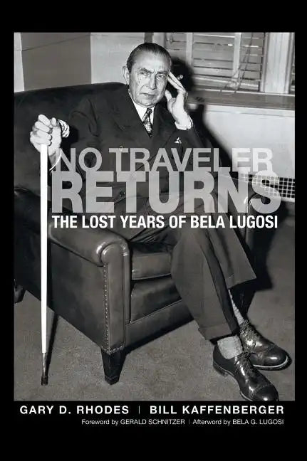 No Traveler Returns: The Lost Years of Bela Lugosi (hardback) - Hardcover