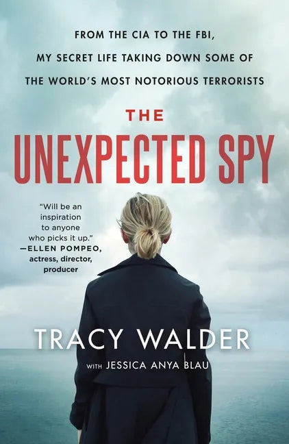 The Unexpected Spy: From the CIA to the Fbi, My Secret Life Taking Down Some of the World's Most Notorious Terrorists - Paperback