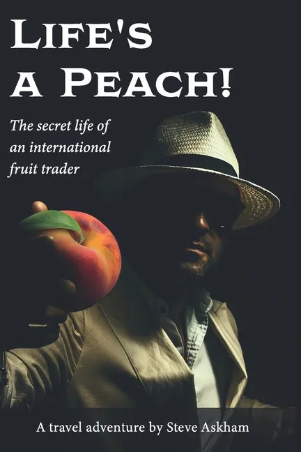 Life's a Peach!: The secret life of an international fruit trader - Paperback