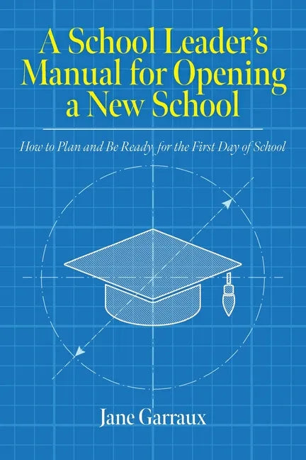 A School Leaders Manual for Opening a New School: How to Plan and Be Ready for the First Day of School - Paperback