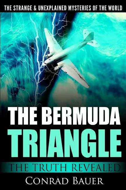 The Strange and Unexplained Mysteries of the World - The Bermuda Triangle: The Truth Revealed - Paperback