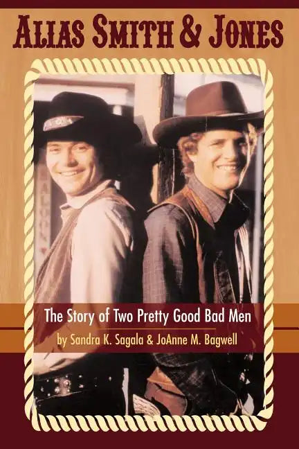 Alias Smith & Jones: The Story of Two Pretty Good Bad Men - Paperback