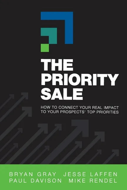 The Priority Sale: How to Connect Your Real Impact to Your Prospects' Top Priorities - Paperback