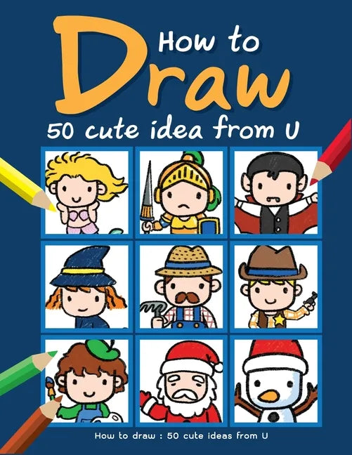 How to draw: 50 cute ideas from U: Book How to Draw cartoon for Kids with Step by Step Guide 50 cute ideas from U - Paperback