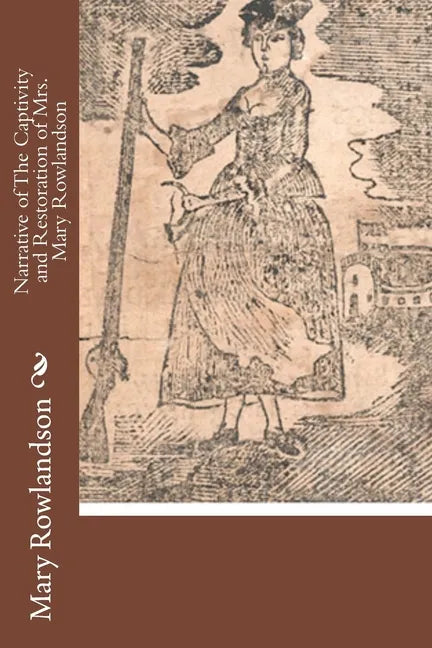 Narrative of The Captivity and Restoration of Mrs. Mary Rowlandson - Paperback